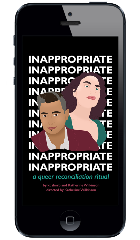 Key art design for the play Innapropriate on a mobile phone. The word Inappropriate is repeated in all caps in white on a black background. In the foreground is an illustration of co-authors kt shorb and Katherine Wilkinson.